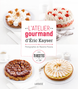 L'atelier gourmand d'Eric Kayser – Larousse - Photographies de Massimo Pessina