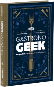 Gastronogeek de Thibaud Villanova et Maxime Leonard – Hachette Cuisine