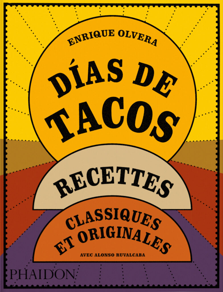 Días de tacos : Recettes classiques et originales de Enrique Olvera avec Alonso Ruvalcaba, photographies de Araceli Paz, PHAIDON Éditions